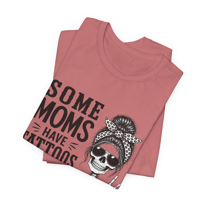 Some Moms Have Tattoos and Say Bad Words T-Shirt | Funny Skeleton Mom Graphic Tee