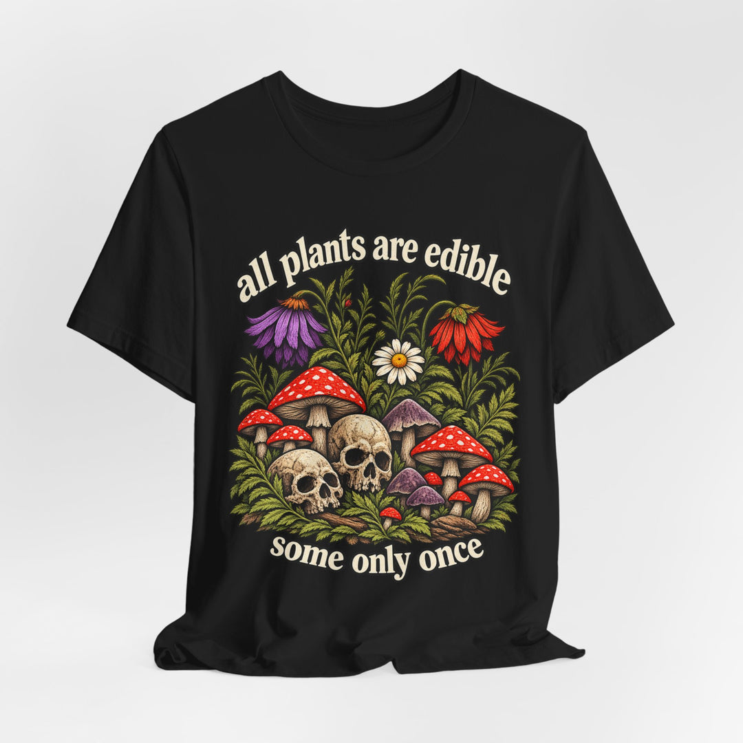 All Plants Are Edible Some Only Once T-Shirt 🍄☠️ Funny Dark Botanical Skull Graphic Tee
