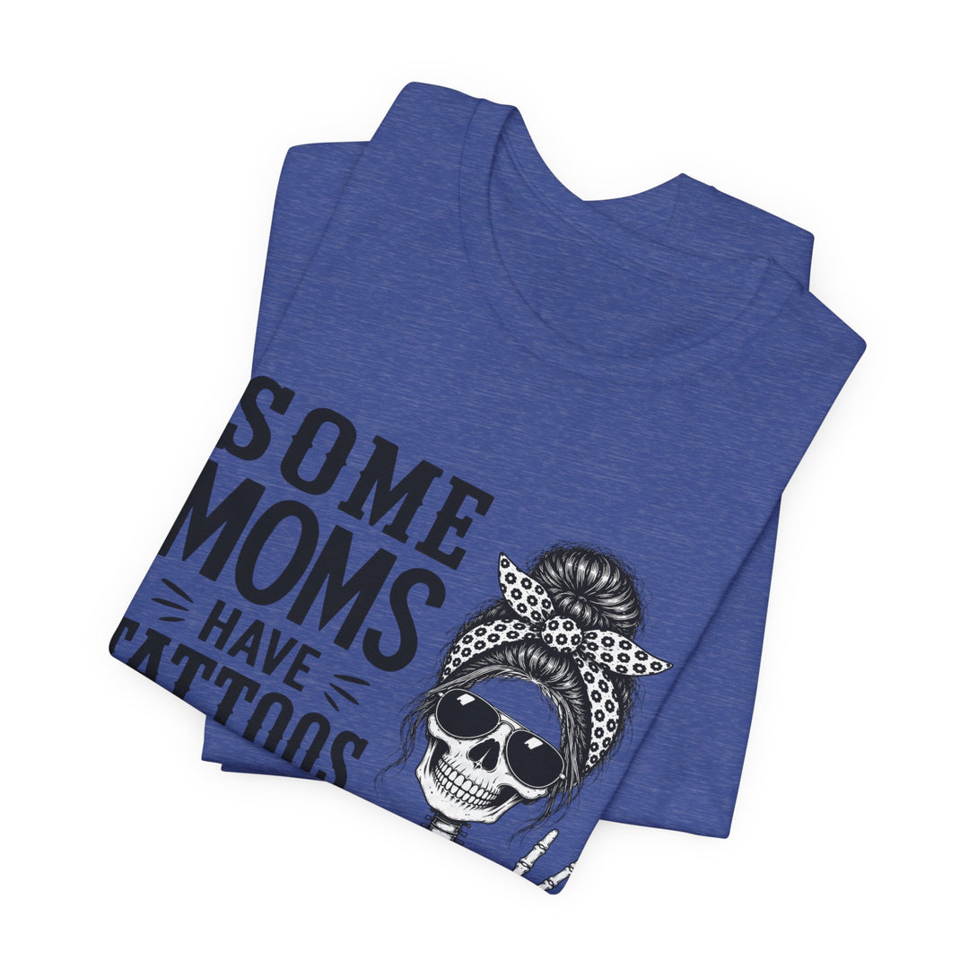 Some Moms Have Tattoos and Say Bad Words T-Shirt | Funny Skeleton Mom Graphic Tee