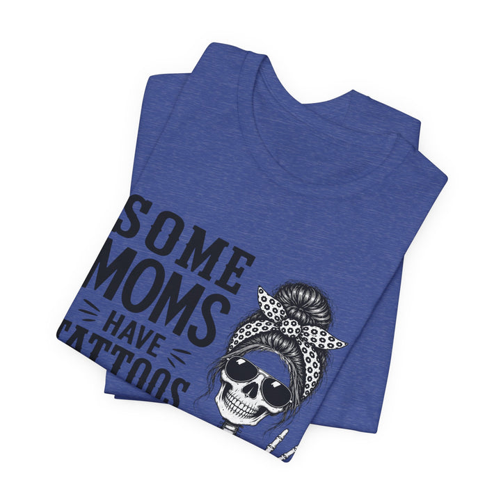 Some Moms Have Tattoos and Say Bad Words T-Shirt | Funny Skeleton Mom Graphic Tee