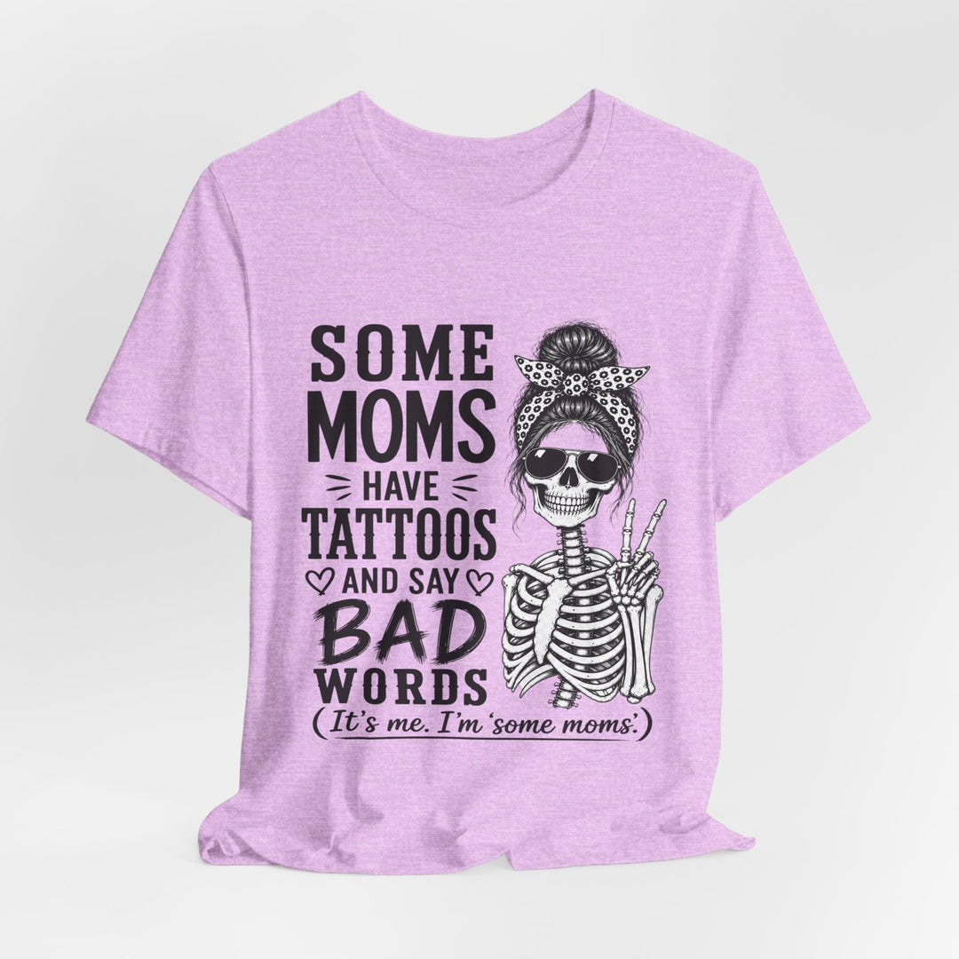 Some Moms Have Tattoos and Say Bad Words T-Shirt | Funny Skeleton Mom Graphic Tee