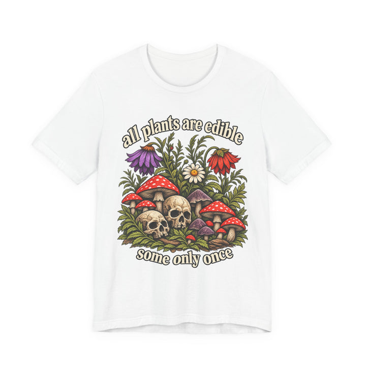 All Plants Are Edible Some Only Once T-Shirt 🍄☠️ Funny Dark Botanical Skull Graphic Tee