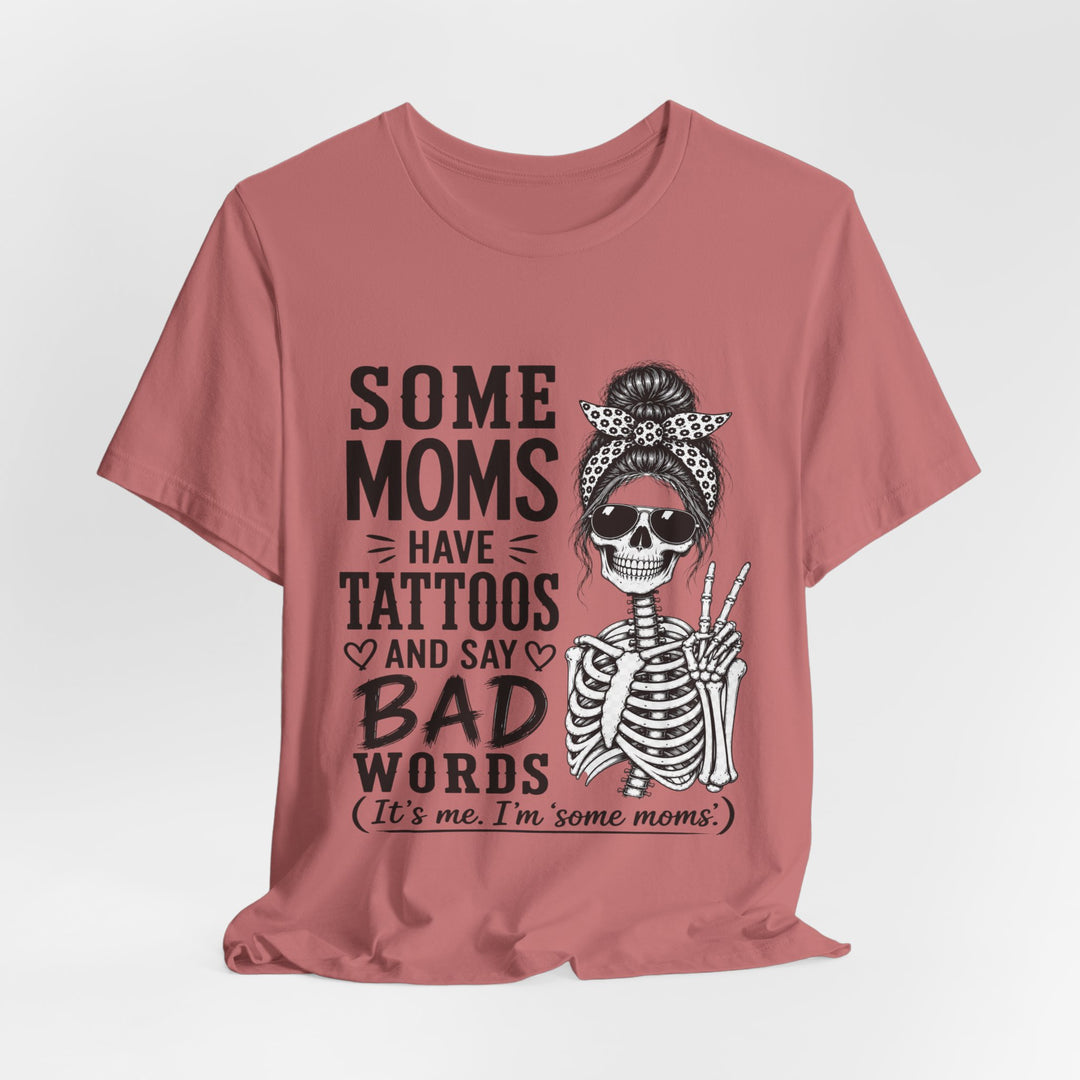 Some Moms Have Tattoos and Say Bad Words T-Shirt | Funny Skeleton Mom Graphic Tee