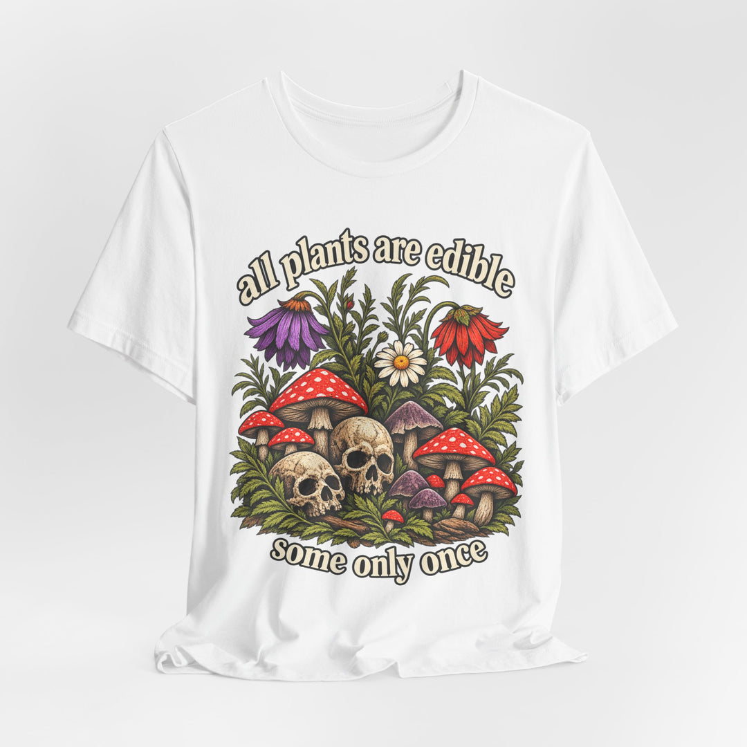 All Plants Are Edible Some Only Once T-Shirt 🍄☠️ Funny Dark Botanical Skull Graphic Tee