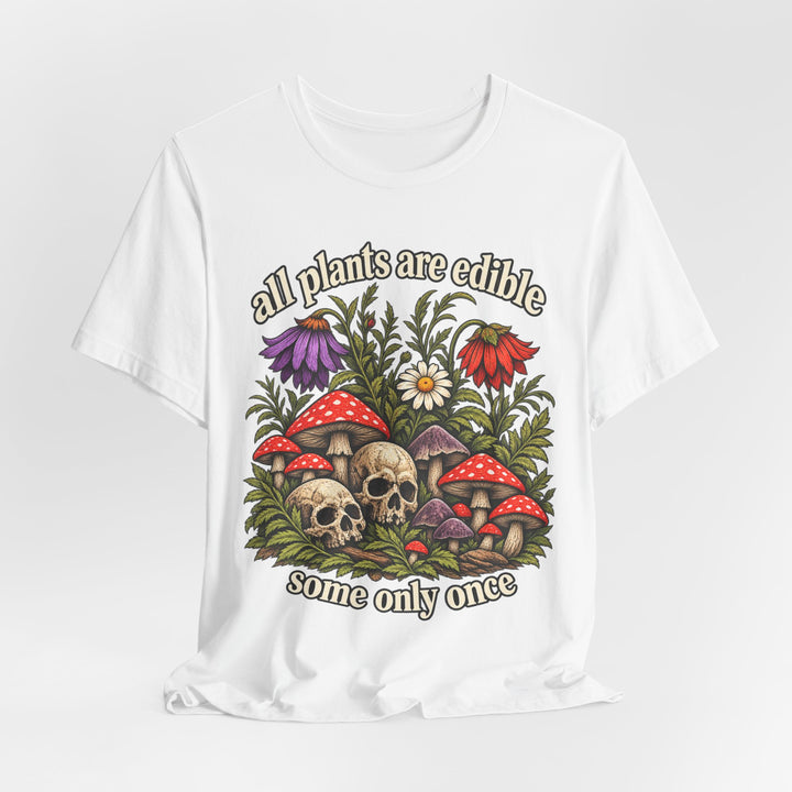 All Plants Are Edible Some Only Once T-Shirt 🍄☠️ Funny Dark Botanical Skull Graphic Tee