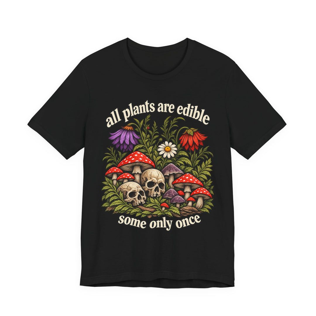 All Plants Are Edible Some Only Once T-Shirt 🍄☠️ Funny Dark Botanical Skull Graphic Tee