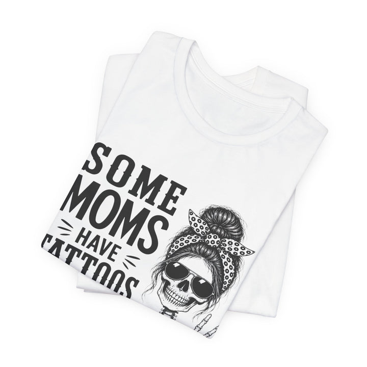 Some Moms Have Tattoos and Say Bad Words T-Shirt | Funny Skeleton Mom Graphic Tee